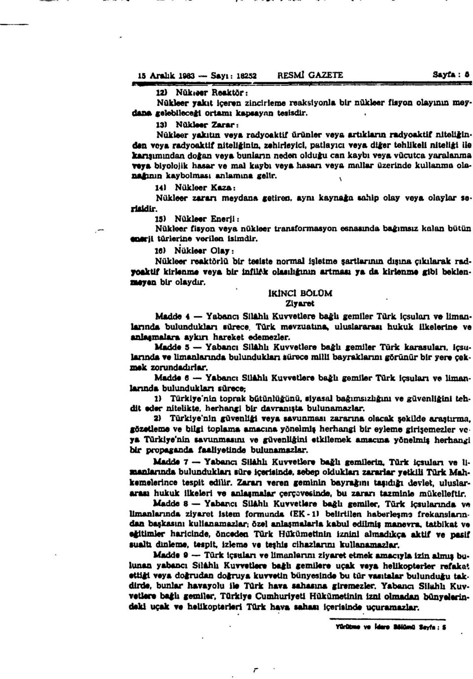 ile karışımından doğan veya bunların neden olduğu can kaybı vsya vücutça yaralanma veya biyolojik hasar ve mal kaybı veya hasan veya mallar üzerinde kullanma olanağının kaybolması anlamına gelir.