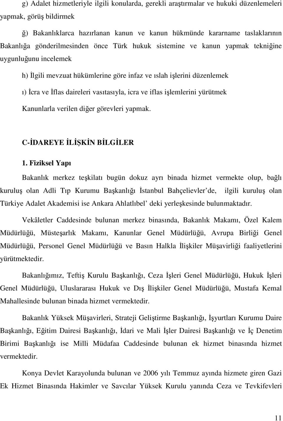 vasıtasıyla, icra ve iflas işlemlerini yürütmek Kanunlarla verilen diğer görevleri yapmak. C-İDAREYE İLİŞKİN BİLGİLER 1.