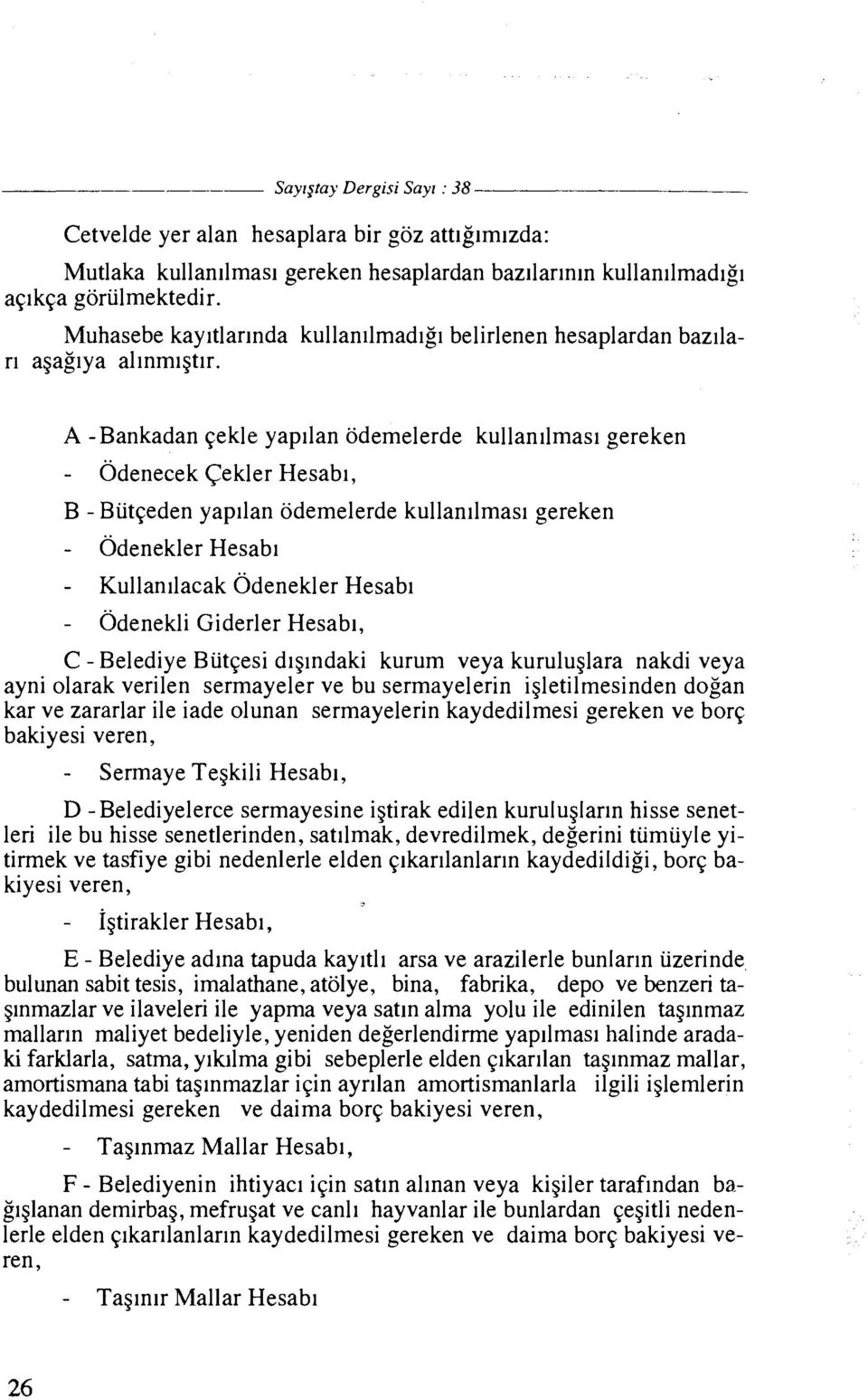 A -Bankadan qekle yapllan odemelerde kullan~lmasl gereken - bdenecek Cekler Hesabl, B - But~eden yapllan odemelerde kullan~lmasl gereken - Odenekler Hesabl - Kullan~lacak Odenekler Hesab~ - 0denekli