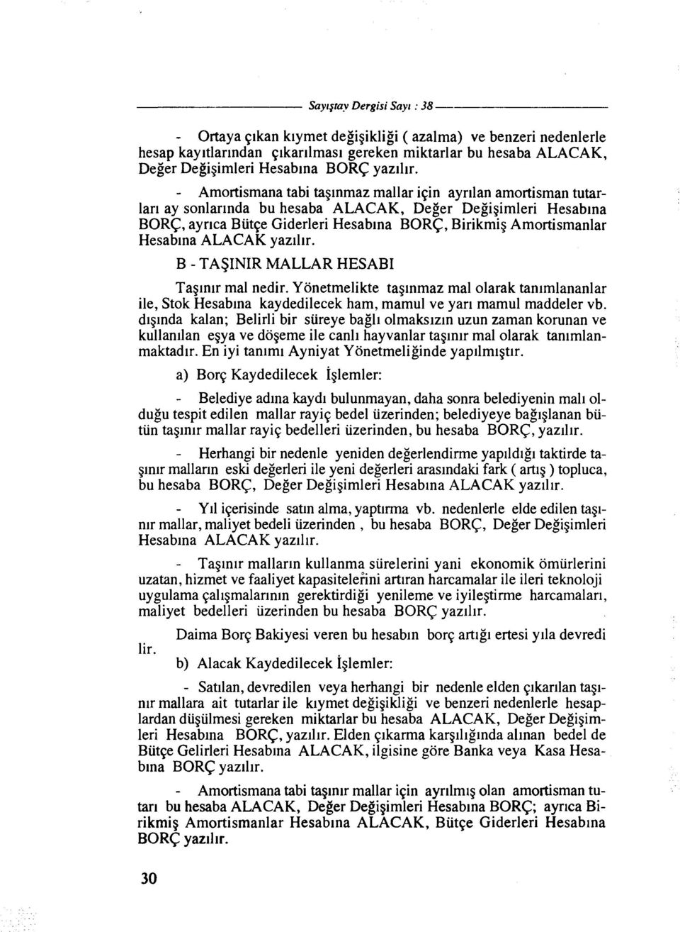 Hesablna ALACAK yazlllr. B - TASNR MALLAR HESAB Taglnlr ma1 nedir. Yonetmelikte taglnmaz ma1 olarak tan~mlananlar ile, Stok Hesablna kaydedilecek ham, mamul ve yarl mamul maddeler vb.