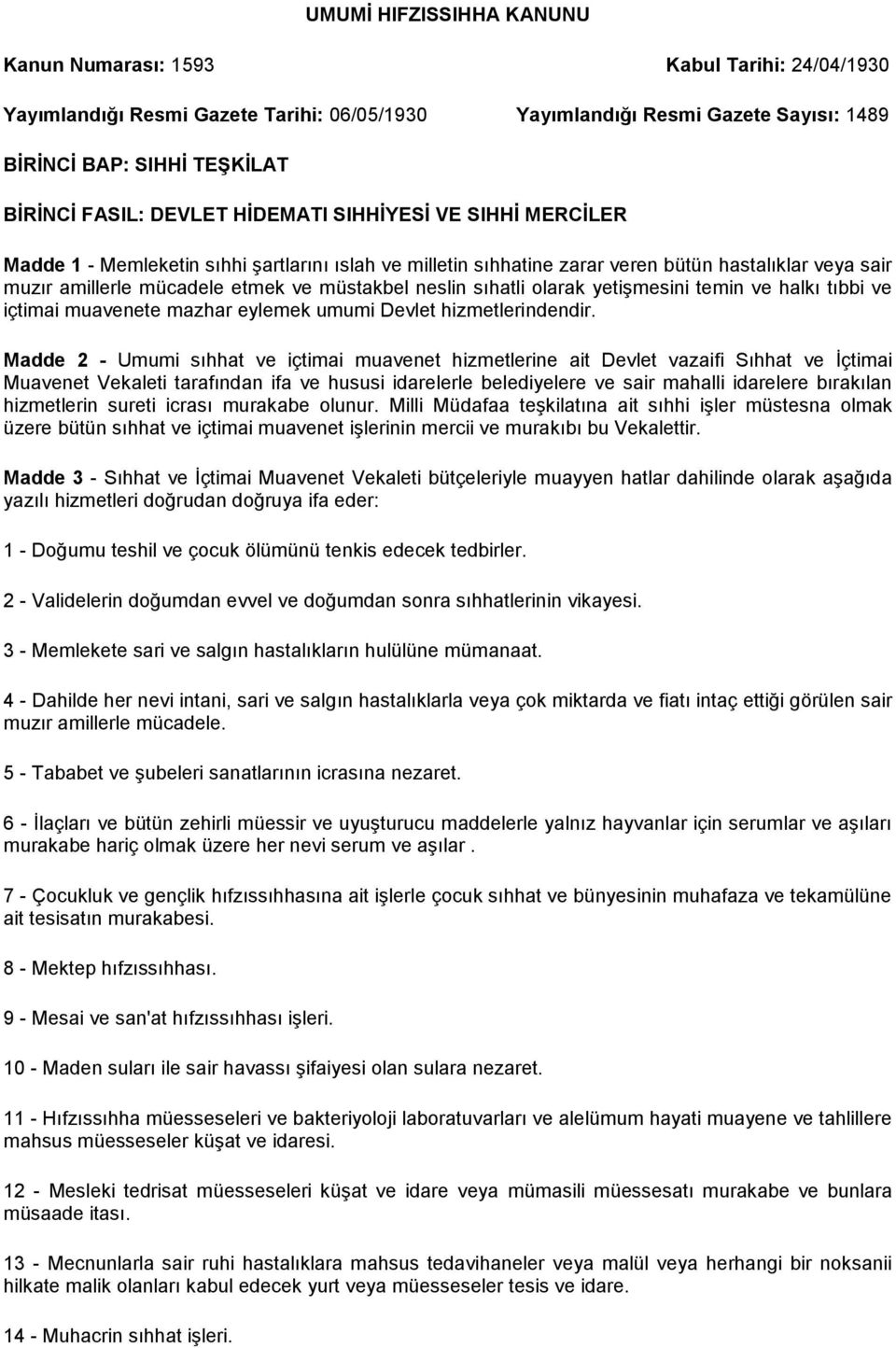 neslin sıhatli olarak yetişmesini temin ve halkı tıbbi ve içtimai muavenete mazhar eylemek umumi Devlet hizmetlerindendir.