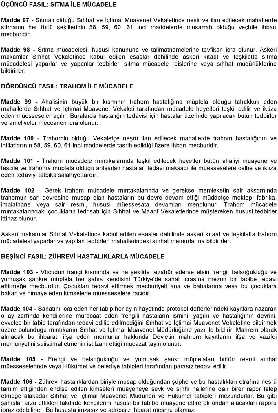 Askeri makamlar Sıhhat Vekaletince kabul edilen esaslar dahilinde askeri kıtaat ve teşkilatta sıtma mücadelesi yaparlar ve yapanlar tedbirleri sıtma mücadele reislerine veya sıhhat müdürlüklerine