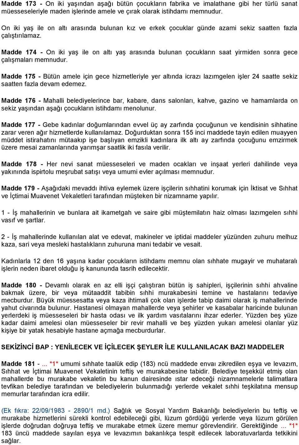 Madde 174 - On iki yaş ile on altı yaş arasında bulunan çocukların saat yirmiden sonra gece çalışmaları memnudur.