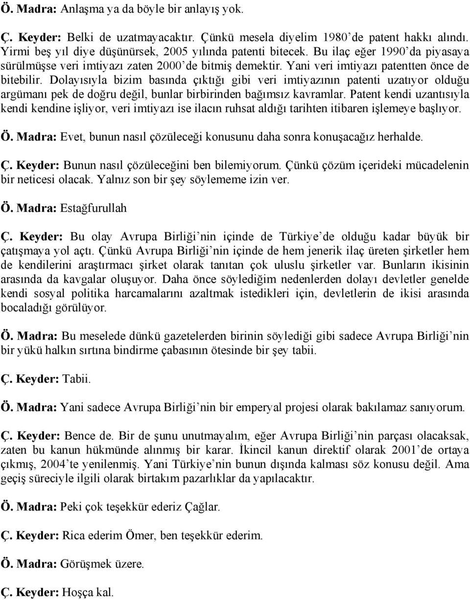 Dolayısıyla bizim basında çıktığı gibi veri imtiyazının patenti uzatıyor olduğu argümanı pek de doğru değil, bunlar birbirinden bağımsız kavramlar.