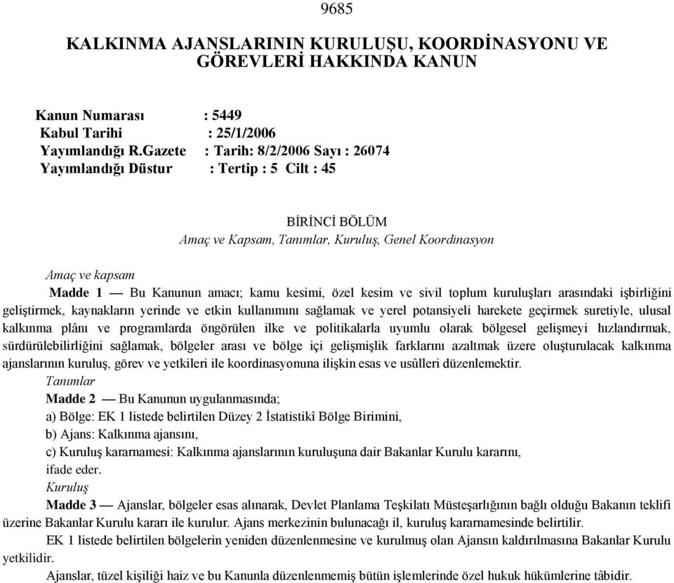 kesimi, özel kesim ve sivil toplum kuruluşları arasındaki işbirliğini geliştirmek, kaynakların yerinde ve etkin kullanımını sağlamak ve yerel potansiyeli harekete geçirmek suretiyle, ulusal kalkınma