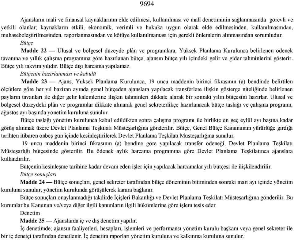 Bütçe Madde 22 Ulusal ve bölgesel düzeyde plân ve programlara, Yüksek Planlama Kurulunca belirlenen ödenek tavanına ve yıllık çalışma programına göre hazırlanan bütçe, ajansın bütçe yılı içindeki