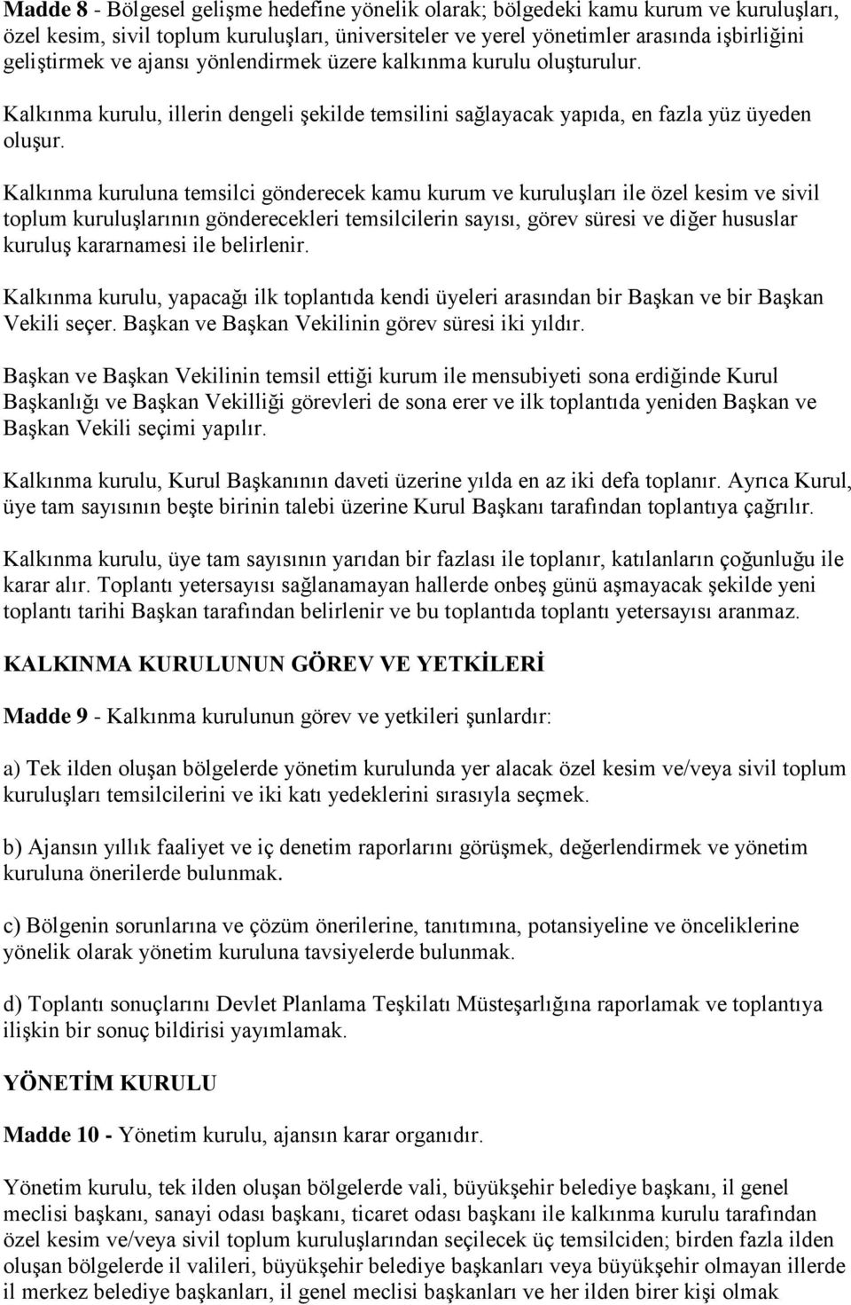 Kalkınma kuruluna temsilci gönderecek kamu kurum ve kuruluşları ile özel kesim ve sivil toplum kuruluşlarının gönderecekleri temsilcilerin sayısı, görev süresi ve diğer hususlar kuruluş kararnamesi