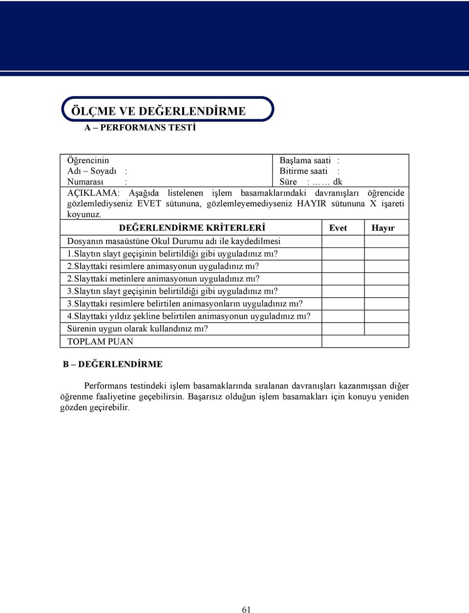 Slayt n slayt geçi inin belirtildi i gibi uygulad n z m? 2.Slayttaki resimlere animasyonun uygulad n z m? 2.Slayttaki metinlere animasyonun uygulad n z m? 3.