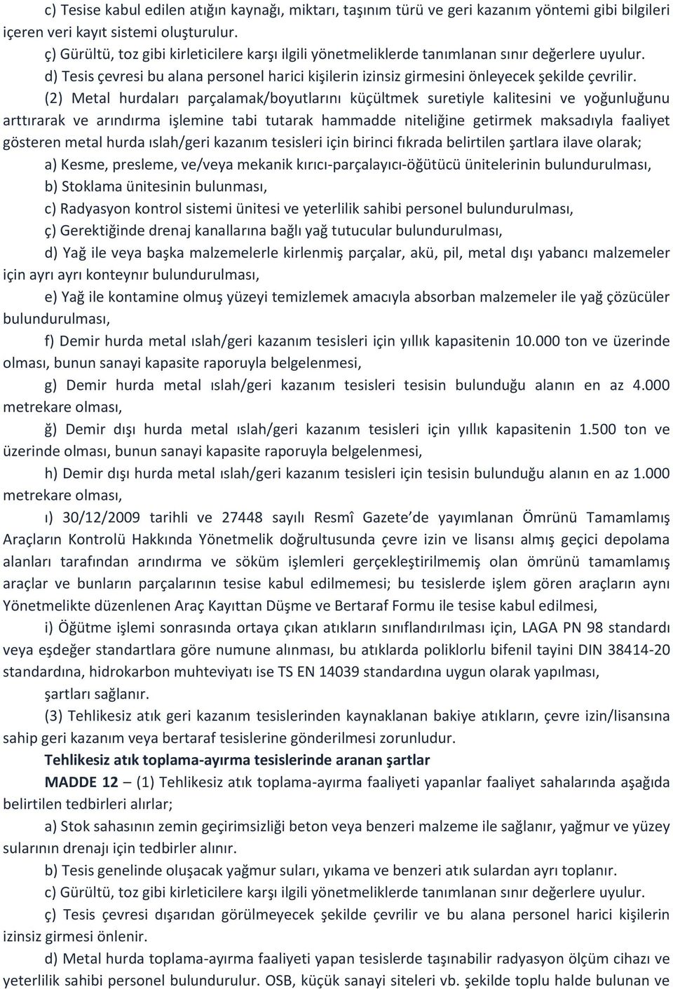 (2) Metl hurdlr prçlmk/boyutlr küçültmek suretiyle klitesii yoğuluğuu rttrrk rdrm işlemie tbi tutrk hmmdde iteliğie getirmek mksdyl fliyet göstere metl hurd slh/geri kzm tesisleri içi birici fkrd