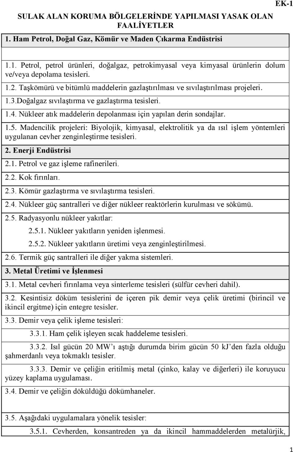 Nükleer atık maddelerin depolanması için yapılan derin sondajlar. 1.5. Madencilik projeleri: Biyolojik, kimyasal, elektrolitik ya da ısıl işlem yöntemleri uygulanan cevher zenginleştirme tesisleri. 2.