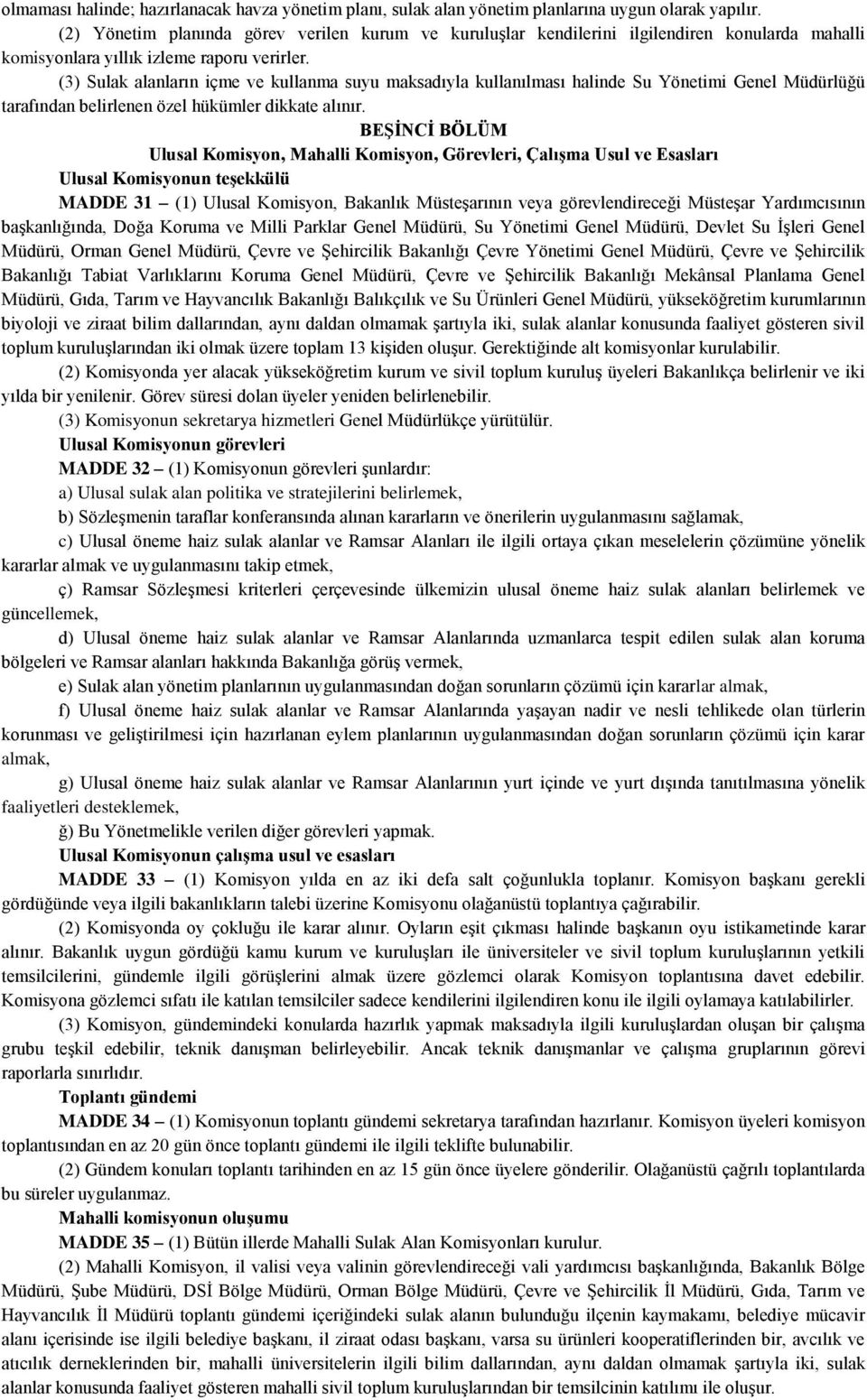 (3) Sulak alanların içme ve kullanma suyu maksadıyla kullanılması halinde Su Yönetimi Genel Müdürlüğü tarafından belirlenen özel hükümler dikkate alınır.