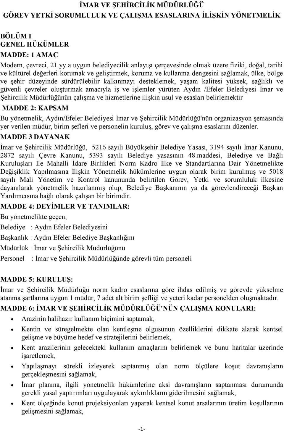 sürdürülebilir kalkınmayı desteklemek, yaşam kalitesi yüksek, sağlıklı ve güvenli çevreler luşturmak amacıyla iş ve işlemler yürüten Aydın /Efeler Belediyesi İmar ve Şehircilik Müdürlüğünün çalışma