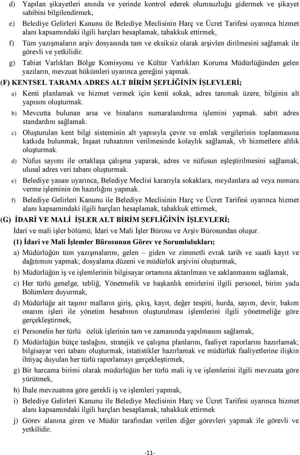 g) Tabiat Varlıkları Bölge Kmisynu ve Kültür Varlıkları Kruma Müdürlüğünden gelen yazıların, mevzuat hükümleri uyarınca gereğini yapmak.