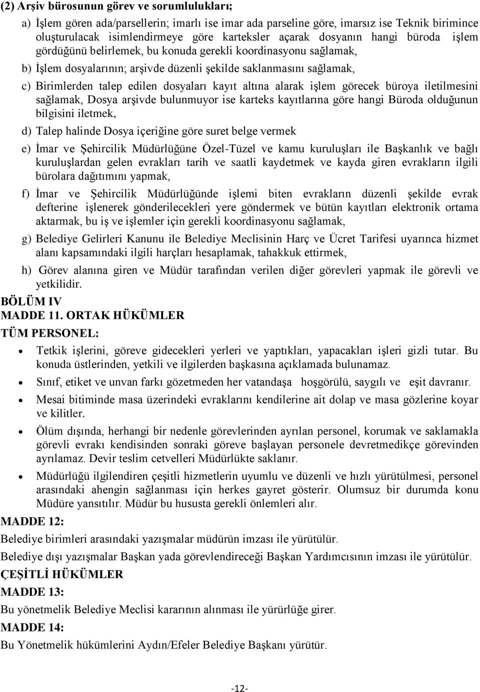 alarak işlem görecek bürya iletilmesini sağlamak, Dsya arşivde bulunmuyr ise karteks kayıtlarına göre hangi Bürda lduğunun bilgisini iletmek, d) Talep halinde Dsya içeriğine göre suret belge vermek