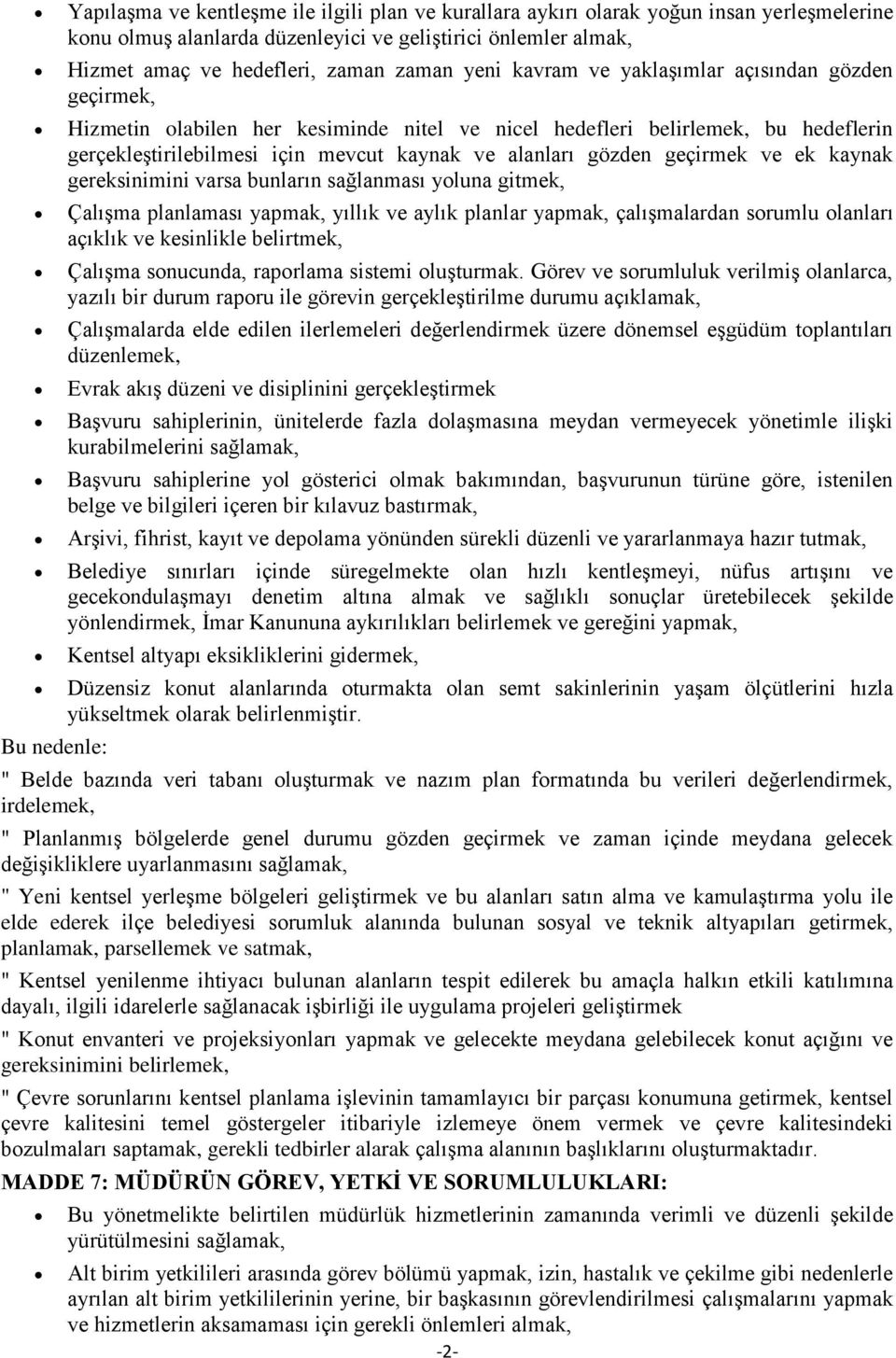 gözden geçirmek ve ek kaynak gereksinimini varsa bunların sağlanması yluna gitmek, Çalışma planlaması yapmak, yıllık ve aylık planlar yapmak, çalışmalardan srumlu lanları açıklık ve kesinlikle