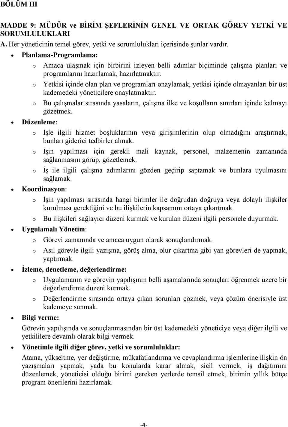 Yetkisi içinde lan plan ve prgramları naylamak, yetkisi içinde lmayanları bir üst kademedeki yöneticilere naylatmaktır.