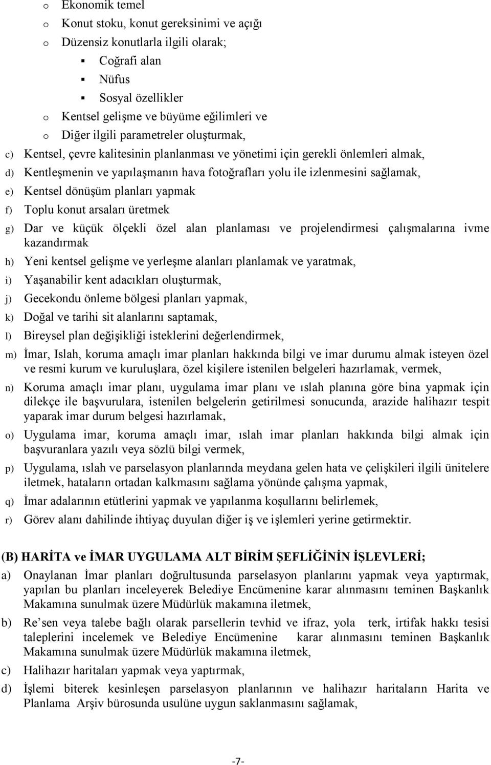 Tplu knut arsaları üretmek g) Dar ve küçük ölçekli özel alan planlaması ve prjelendirmesi çalışmalarına ivme kazandırmak h) Yeni kentsel gelişme ve yerleşme alanları planlamak ve yaratmak, i)