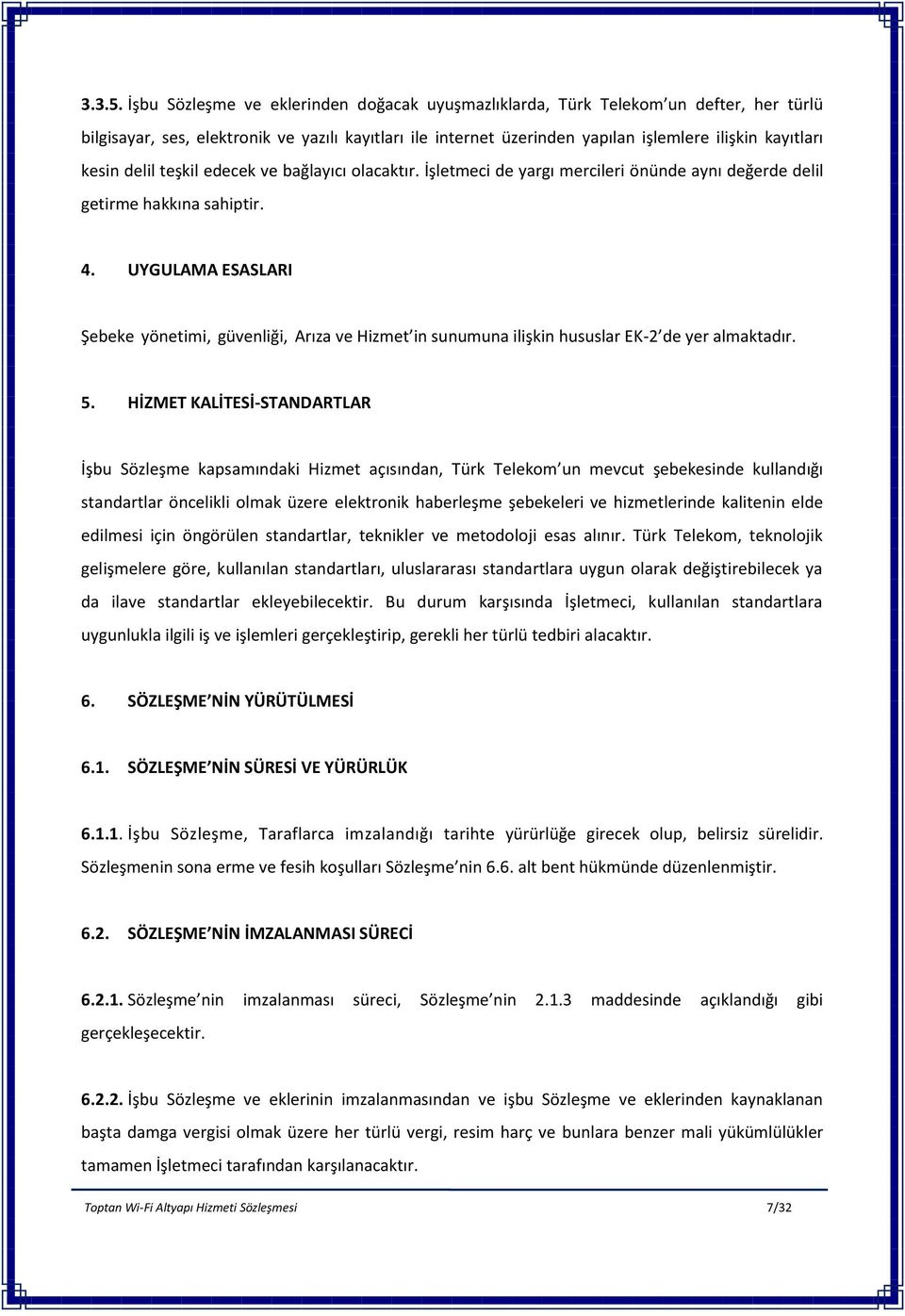 delil teşkil edecek ve bağlayıcı olacaktır. İşletmeci de yargı mercileri önünde aynı değerde delil getirme hakkına sahiptir. 4.