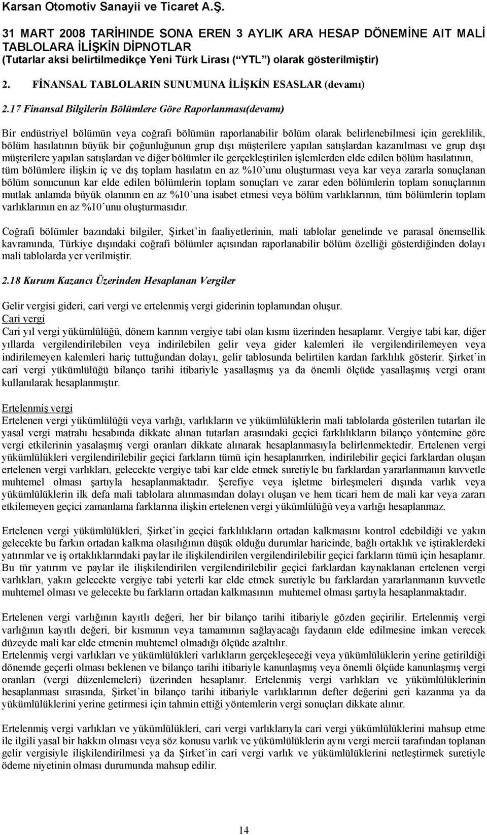 çoğunluğunun grup dışı müşterilere yapılan satışlardan kazanılması ve grup dışı müşterilere yapılan satışlardan ve diğer bölümler ile gerçekleştirilen işlemlerden elde edilen bölüm hasılatının, tüm