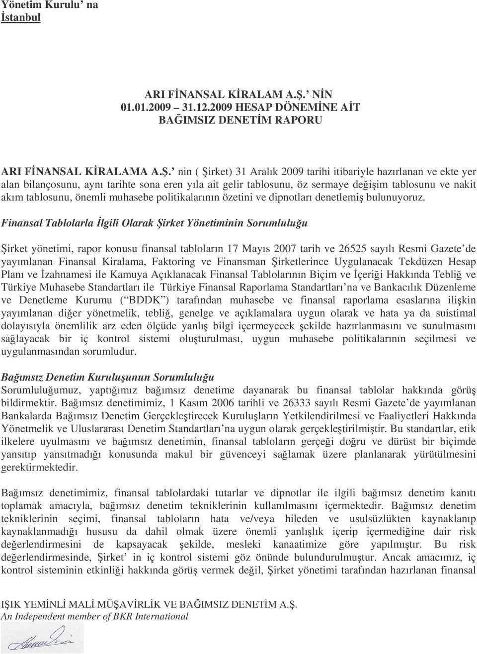 muhasebe politikalarının özetini ve dipnotları denetlemi bulunuyoruz.