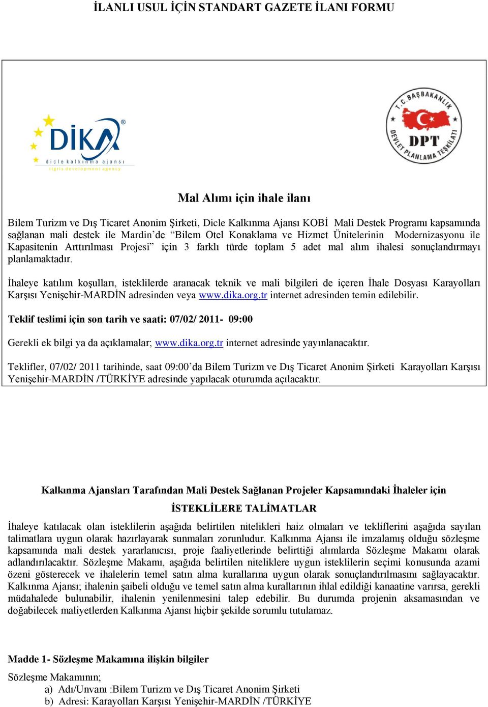 Ġhaleye katılım koģulları, isteklilerde aranacak teknik ve mali bilgileri de içeren Ġhale Dosyası Karayolları KarĢısı YeniĢehir-MARDĠN adresinden veya www.dika.org.