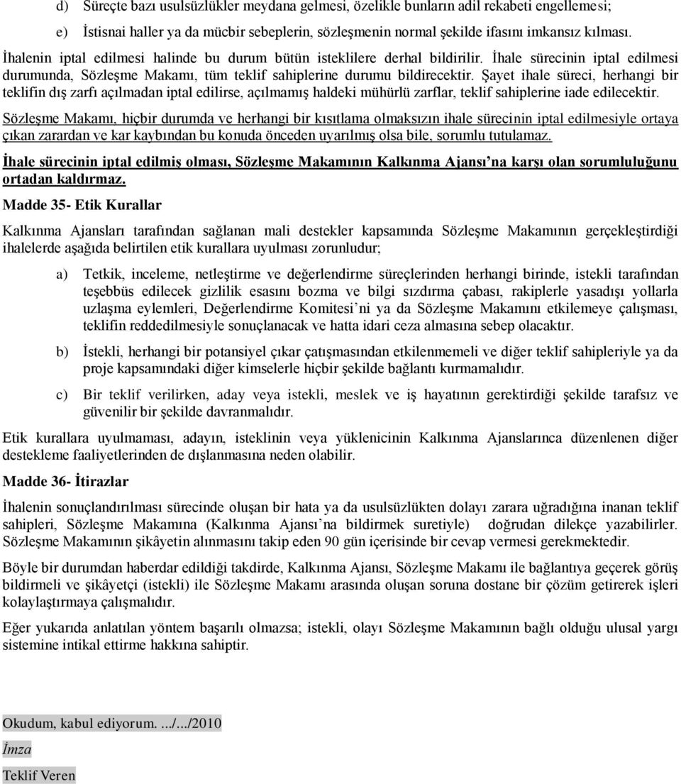 ġayet ihale süreci, herhangi bir teklifin dıģ zarfı açılmadan iptal edilirse, açılmamıģ haldeki mühürlü zarflar, teklif sahiplerine iade edilecektir.