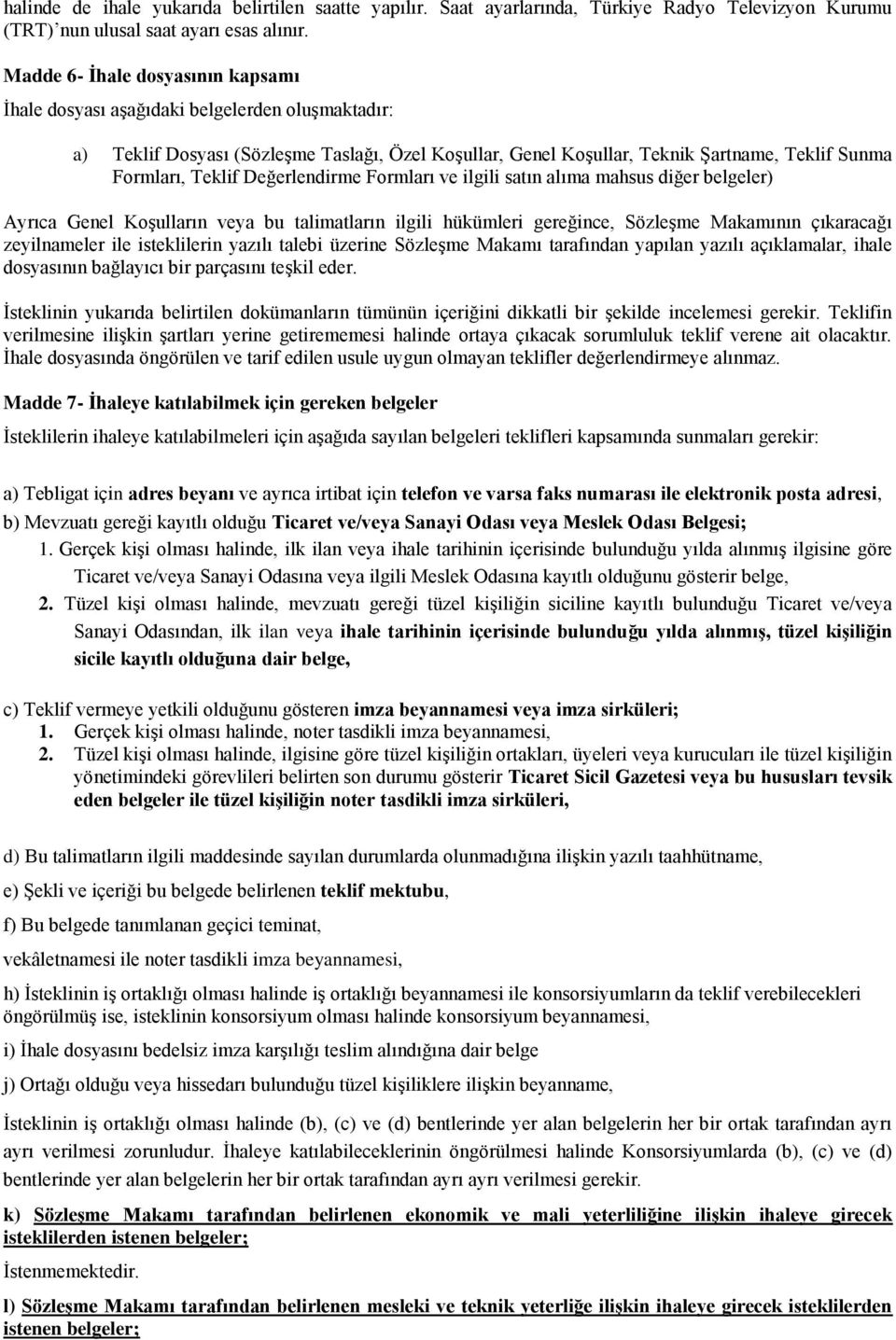 Değerlendirme Formları ve ilgili satın alıma mahsus diğer belgeler) Ayrıca Genel KoĢulların veya bu talimatların ilgili hükümleri gereğince, SözleĢme Makamının çıkaracağı zeyilnameler ile