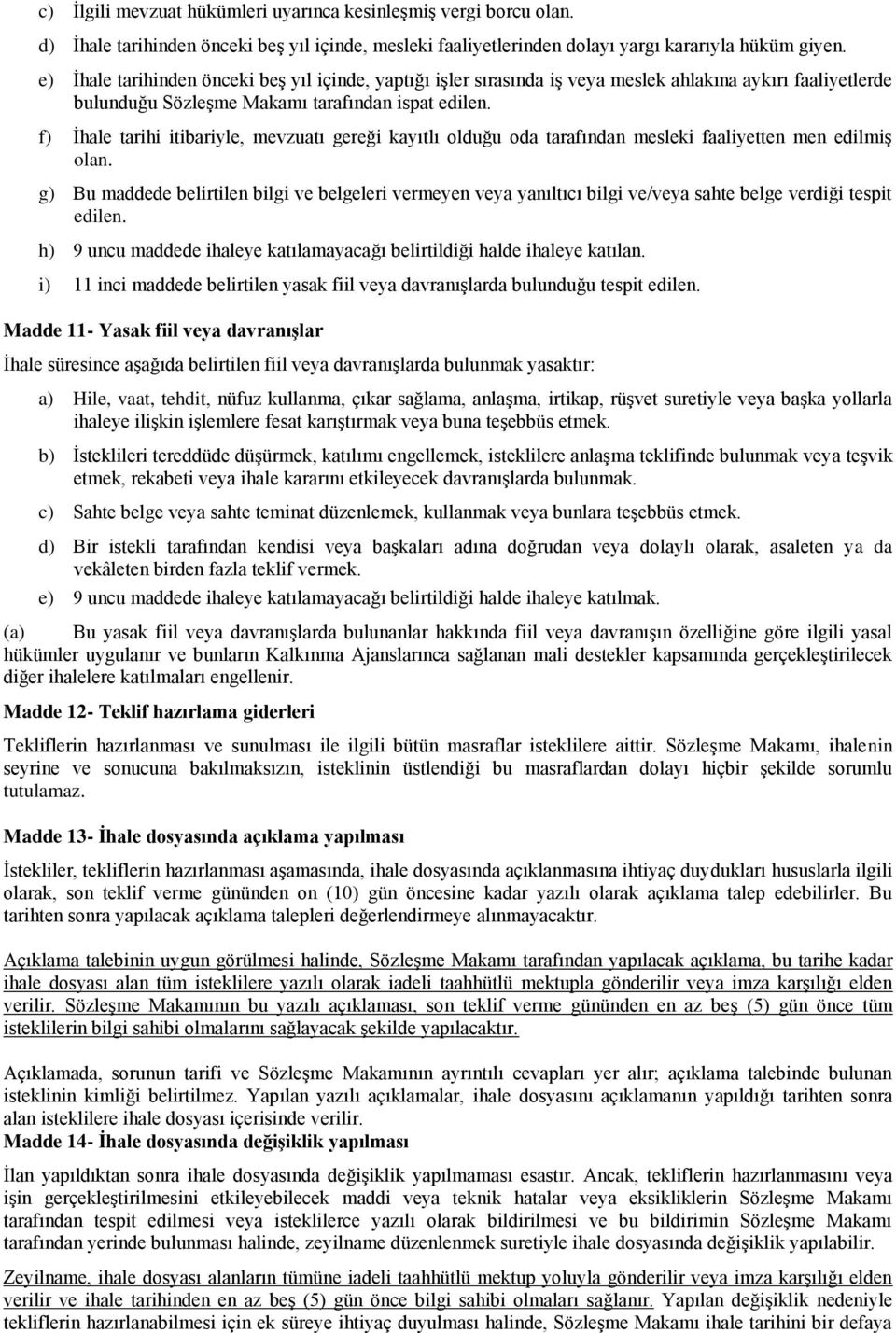 f) Ġhale tarihi itibariyle, mevzuatı gereği kayıtlı olduğu oda tarafından mesleki faaliyetten men edilmiģ olan.