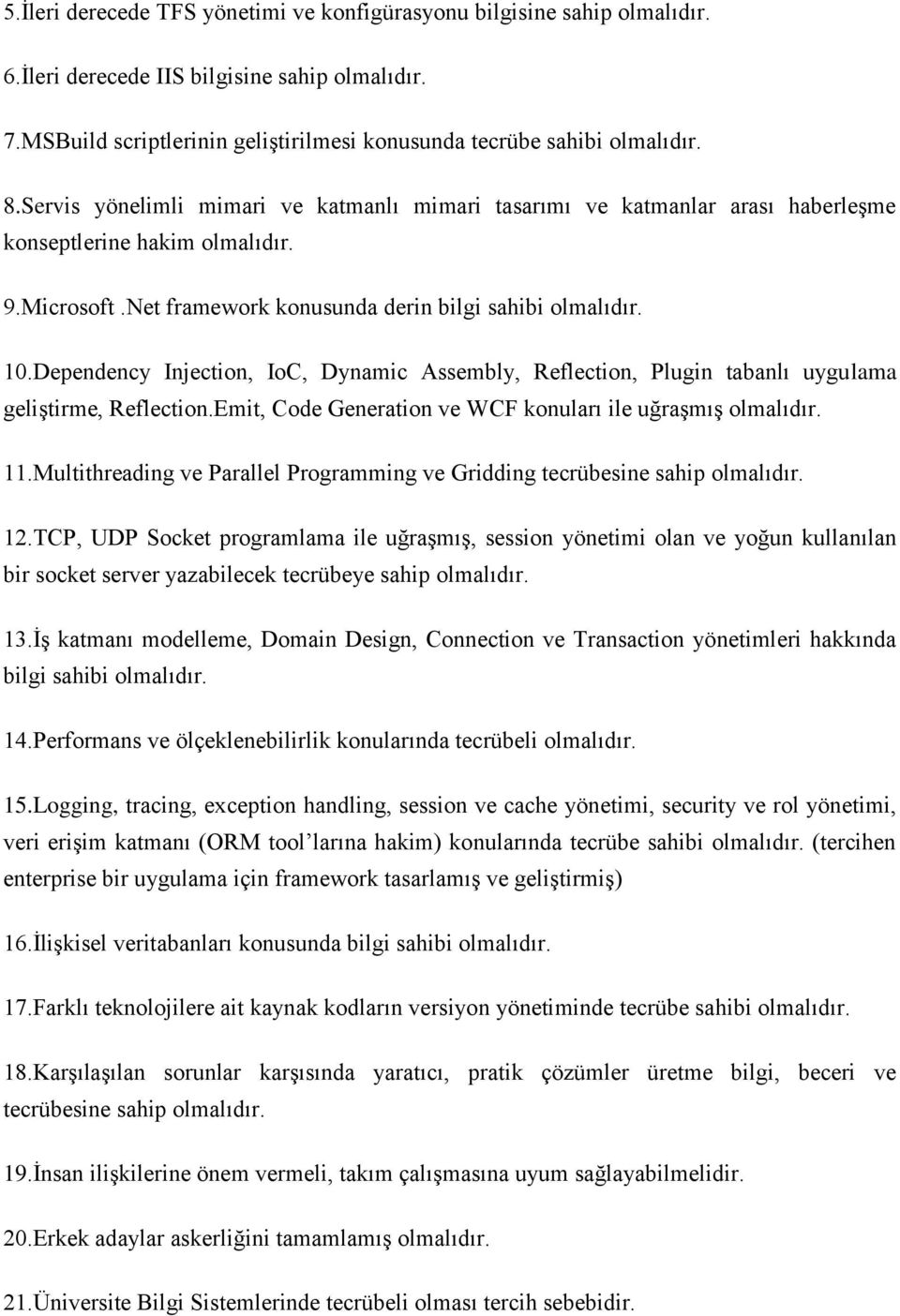 Dependency Injection, IoC, Dynamic Assembly, Reflection, Plugin tabanlı uygulama geliştirme, Reflection.Emit, Code Generation ve WCF konuları ile uğraşmış olmalıdır. 11.