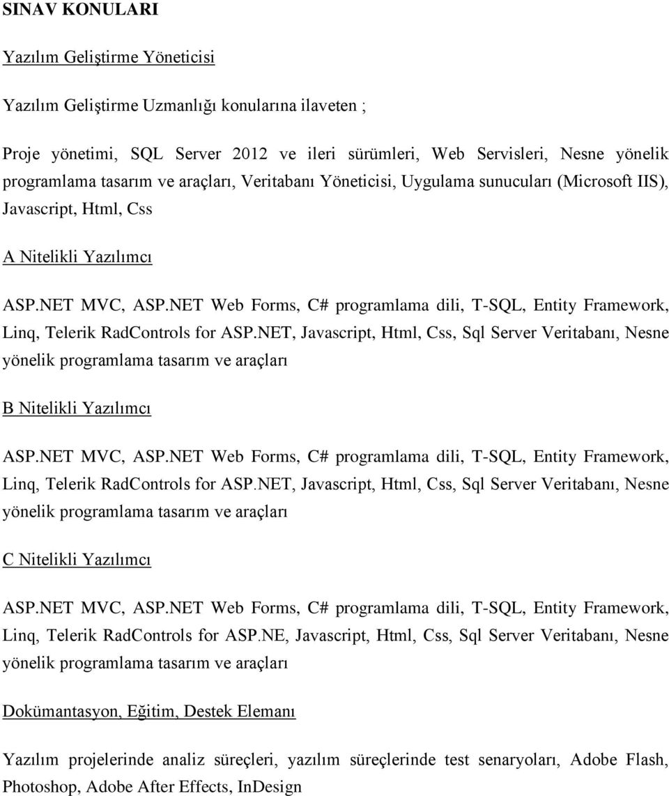 NET Web Forms, C# programlama dili, T-SQL, Entity Framework, Linq, Telerik RadControls for ASP.