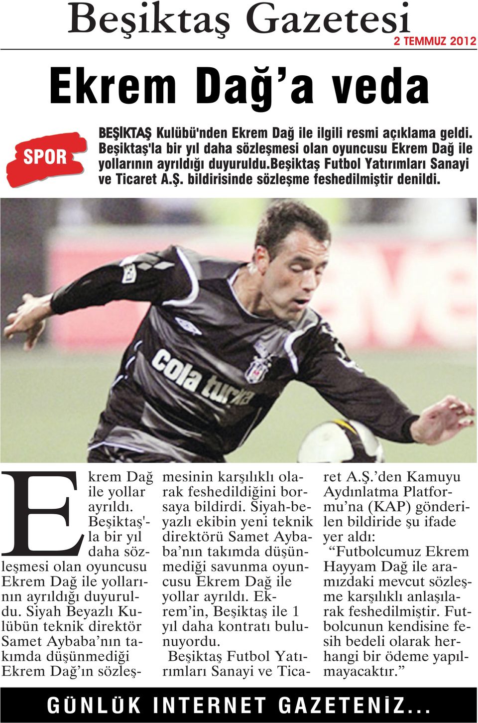 Beşiktaş'- la bir yıl daha sözleşmesi olan oyuncusu Ekrem Dağ ile yollarının ayrıldığı duyuruldu.