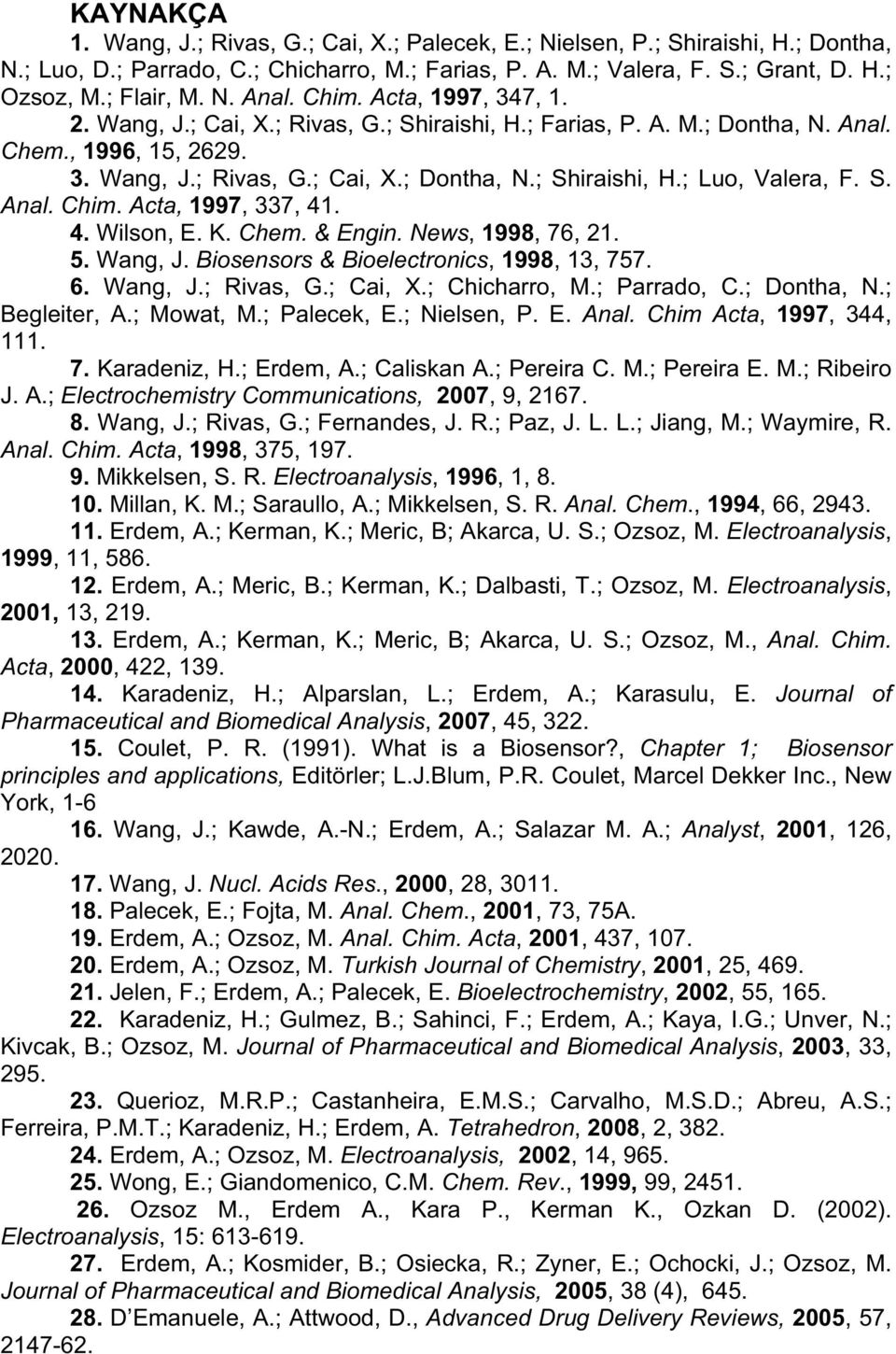 S. Anal. Chim. Acta, 1997, 337, 41. 4. Wilson, E. K. Chem. & Engin. News, 1998, 76, 21. 5. Wang, J. Biosensors & Bioelectronics, 1998, 13, 757. 6. Wang, J.; Rivas, G.; Cai, X.; Chicharro, M.