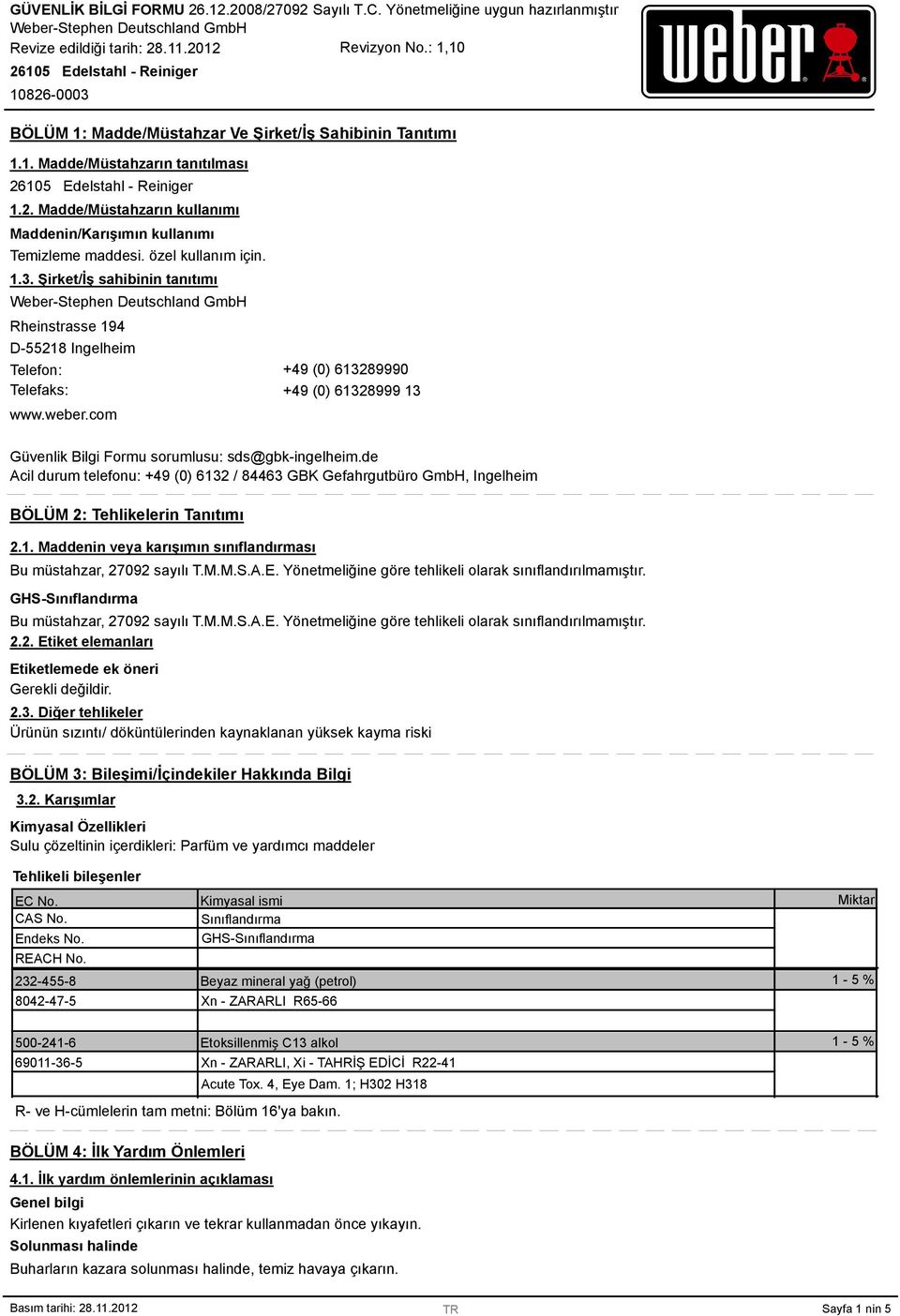 de Acil durum telefonu: +49 (0) 6132 / 84463 GBK Gefahrgutbüro GmbH, Ingelheim BÖLÜM 2: Tehlikelerin Tanıtımı 2.1. Maddenin veya karışımın sınıflandırması Bu müstahzar, 27092 sayılı T.M.M.S.A.E.