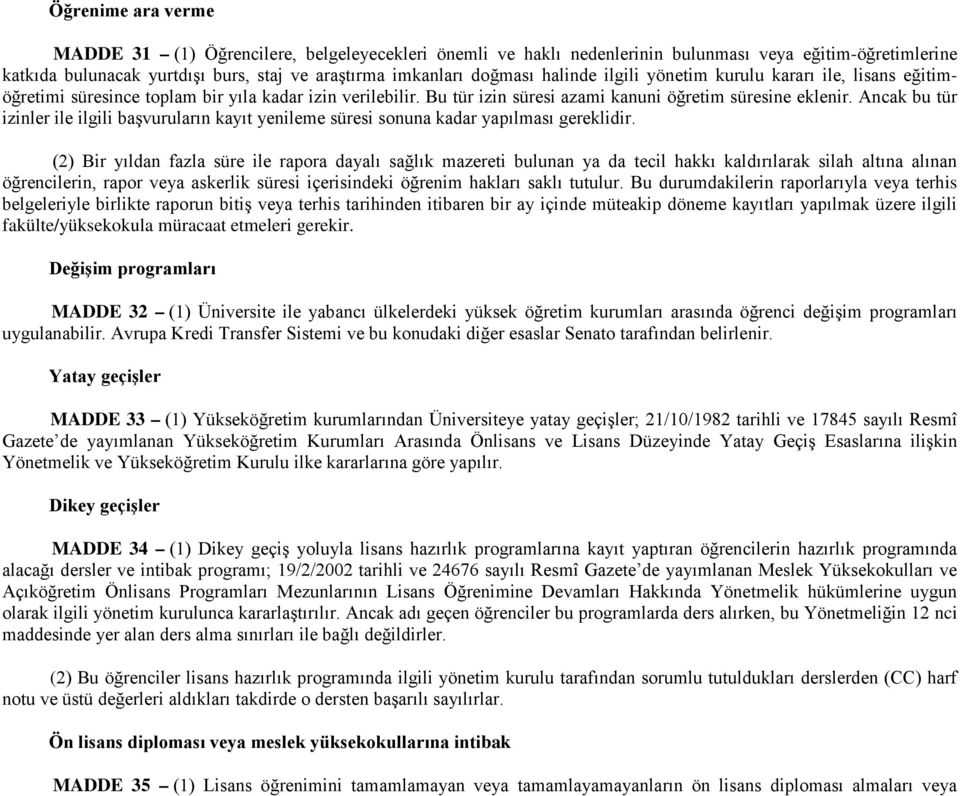 Ancak bu tür izinler ile ilgili başvuruların kayıt yenileme süresi sonuna kadar yapılması gereklidir.