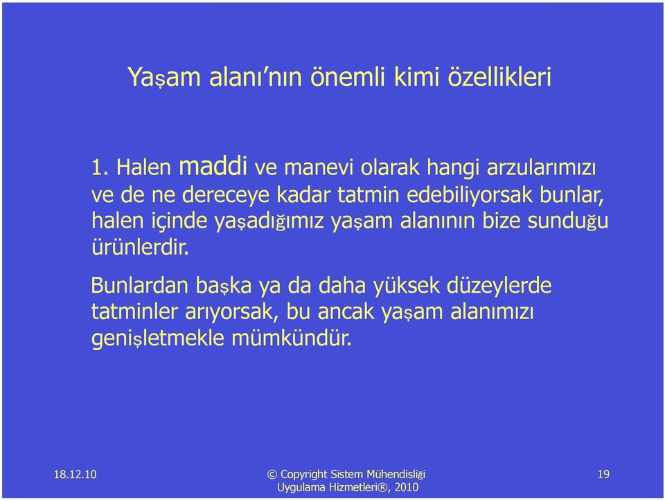 edebiliyorsak bunlar, halen içinde yaşadığımız yaşam alanının bize sunduğu