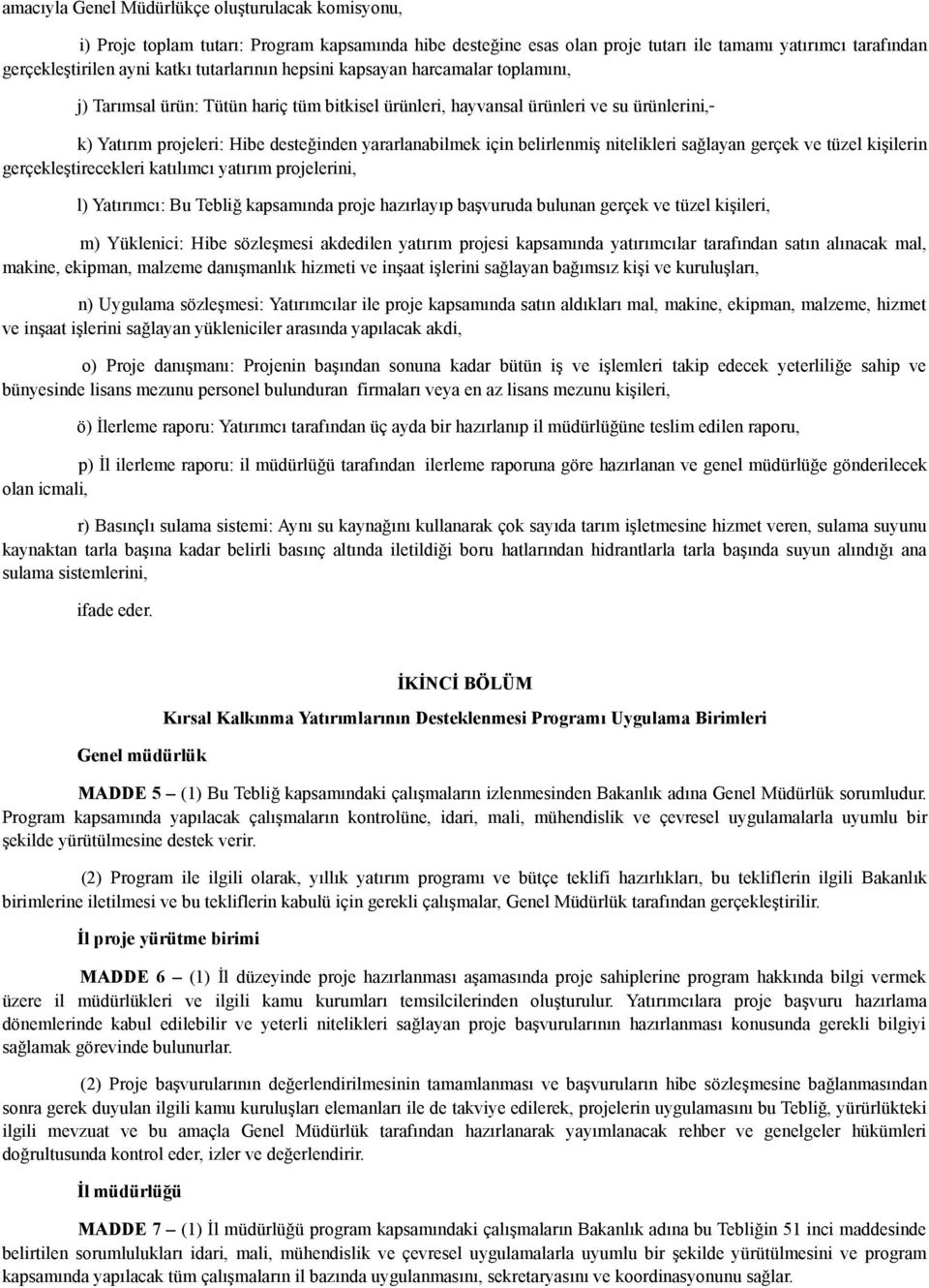 için belirlenmiş nitelikleri sağlayan gerçek ve tüzel kişilerin gerçekleştirecekleri katılımcı yatırım projelerini, l) Yatırımcı: Bu Tebliğ kapsamında proje hazırlayıp başvuruda bulunan gerçek ve