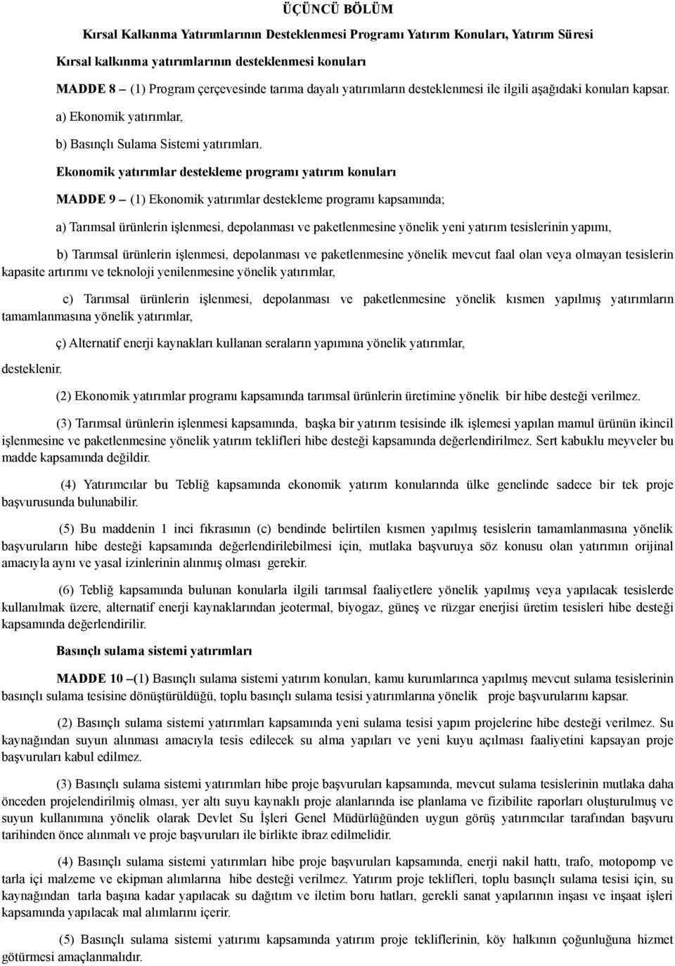 Ekonomik yatırımlar destekleme programı yatırım konuları MADDE 9 (1) Ekonomik yatırımlar destekleme programı kapsamında; a) Tarımsal ürünlerin işlenmesi, depolanması ve paketlenmesine yönelik yeni