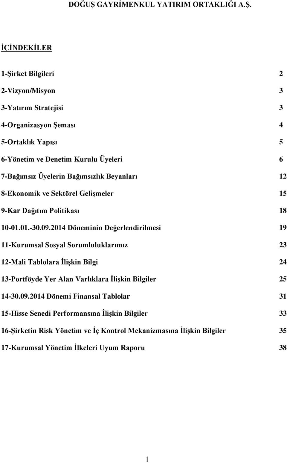 2014 Döneminin Değerlendirilmesi 19 11-Kurumsal Sosyal Sorumluluklarımız 23 12-Mali Tablolara İlişkin Bilgi 24 13-Portföyde Yer Alan Varlıklara İlişkin Bilgiler 25