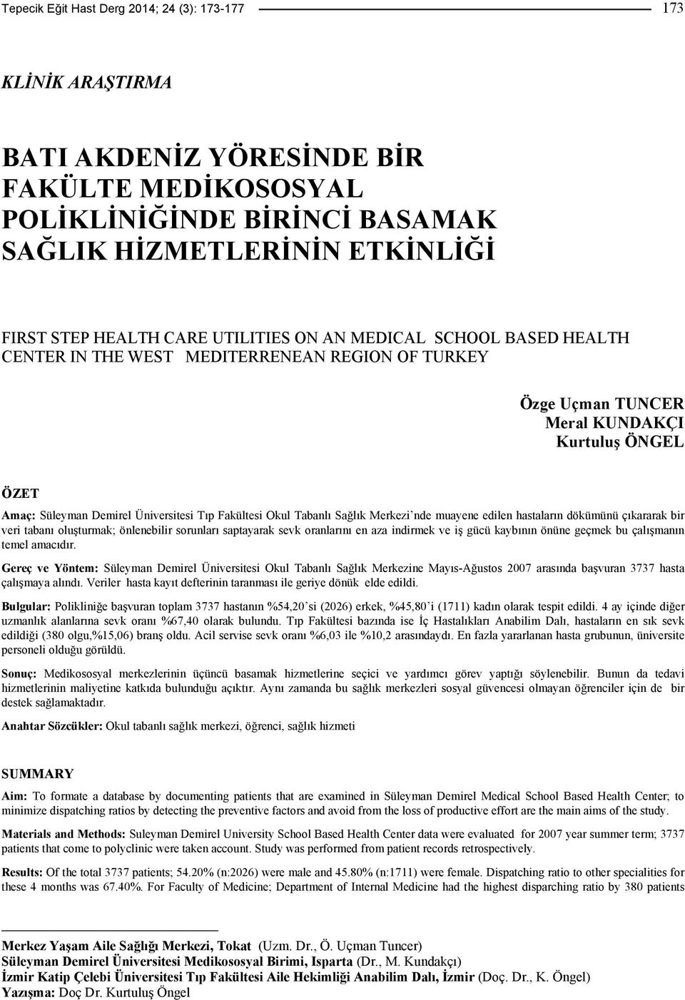 Demirel Üniversitesi Tıp Fakültesi Okul Tabanlı Sağlık Merkezi nde muayene edilen hastaların dökümünü çıkararak bir veri tabanı oluşturmak; önlenebilir sorunları saptayarak sevk oranlarını en aza