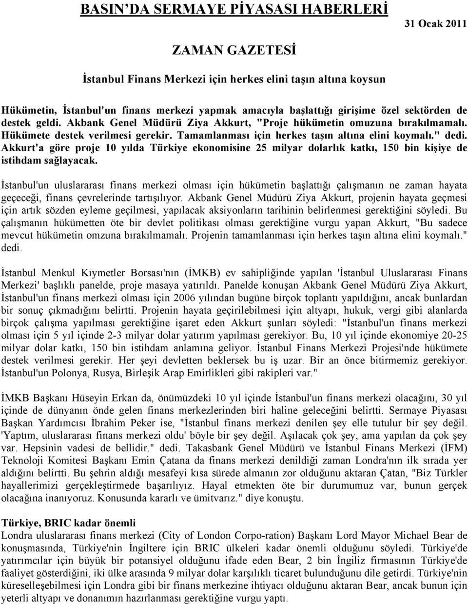 Akkurt'a göre proje 10 yılda Türkiye ekonomisine 25 milyar dolarlık katkı, 150 bin kişiye de istihdam sağlayacak.