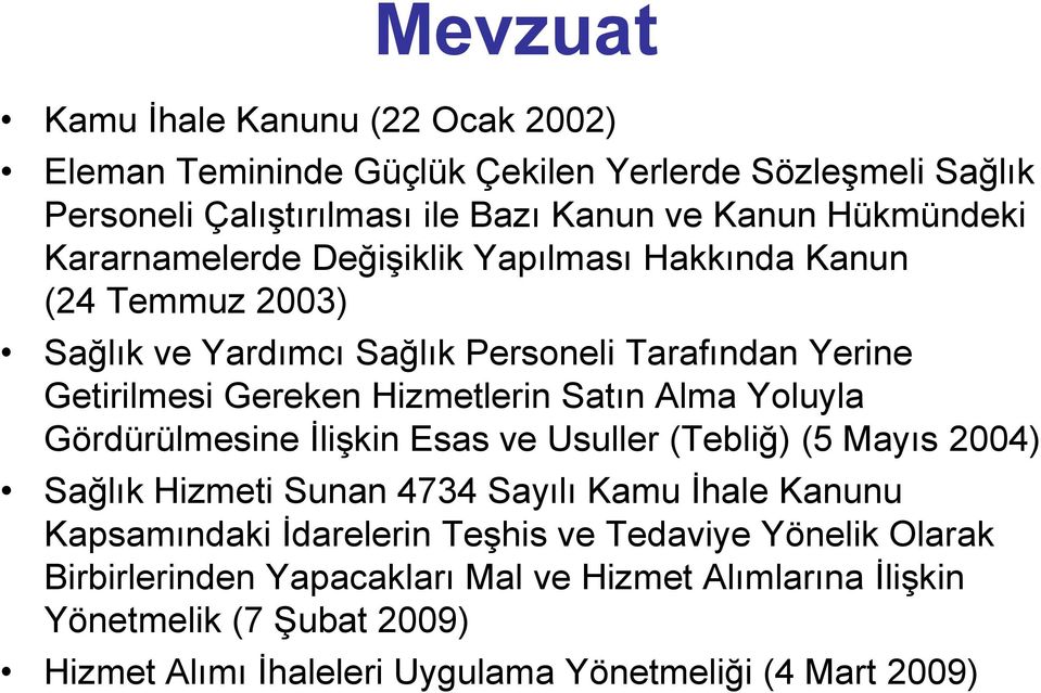 Alma Yoluyla Gördürülmesine ĠliĢkin Esas ve Usuller (Tebliğ) (5 Mayıs 2004) Sağlık Hizmeti Sunan 4734 Sayılı Kamu Ġhale Kanunu Kapsamındaki Ġdarelerin TeĢhis ve