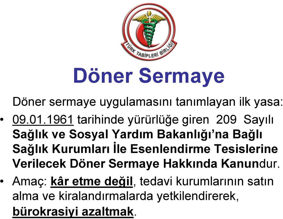 Sağlık Kurumları İle Esenlendirme Tesislerine Verilecek Döner Sermaye Hakkında Kanundur.