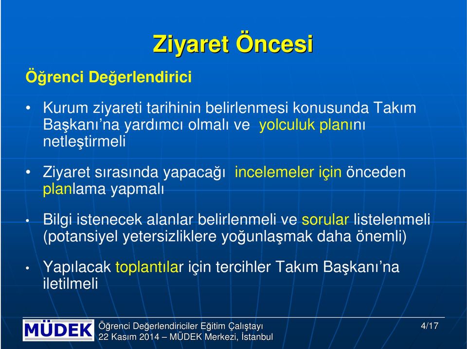 önceden planlama yapmalı Bilgi istenecek alanlar belirlenmeli ve srular listelenmeli (ptansiyel