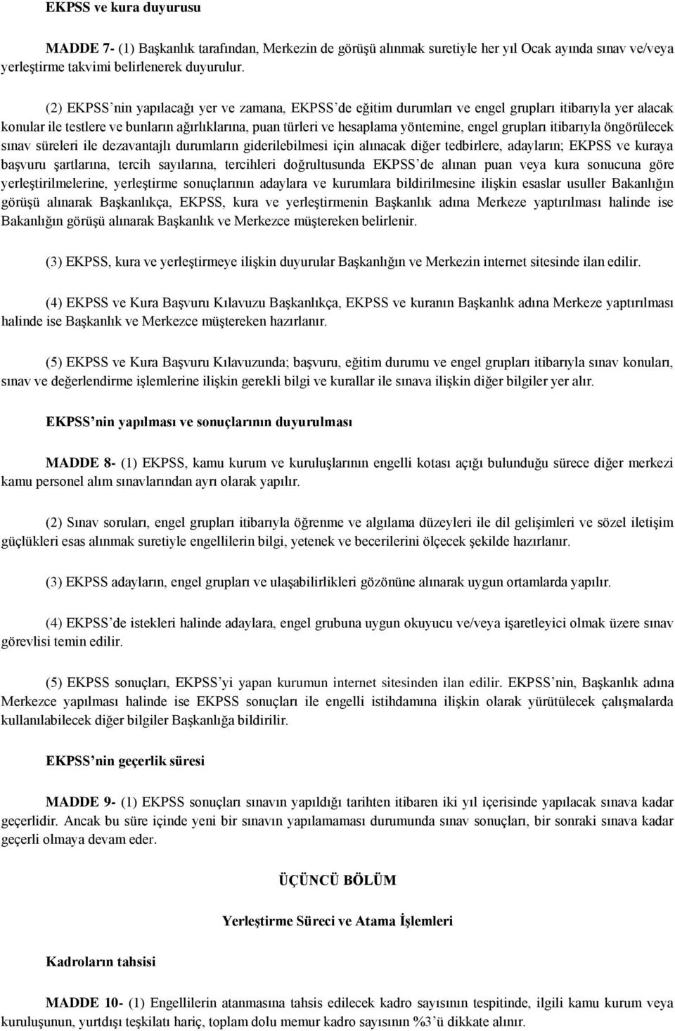 grupları itibarıyla öngörülecek sınav süreleri ile dezavantajlı durumların giderilebilmesi için alınacak diğer tedbirlere, adayların; EKPSS ve kuraya başvuru şartlarına, tercih sayılarına, tercihleri