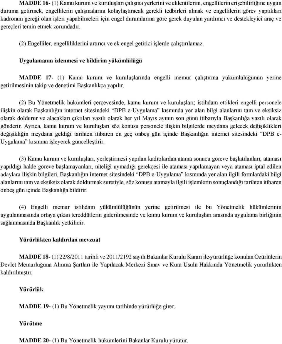 (2) Engelliler, engelliliklerini artırıcı ve ek engel getirici işlerde çalıştırılamaz.