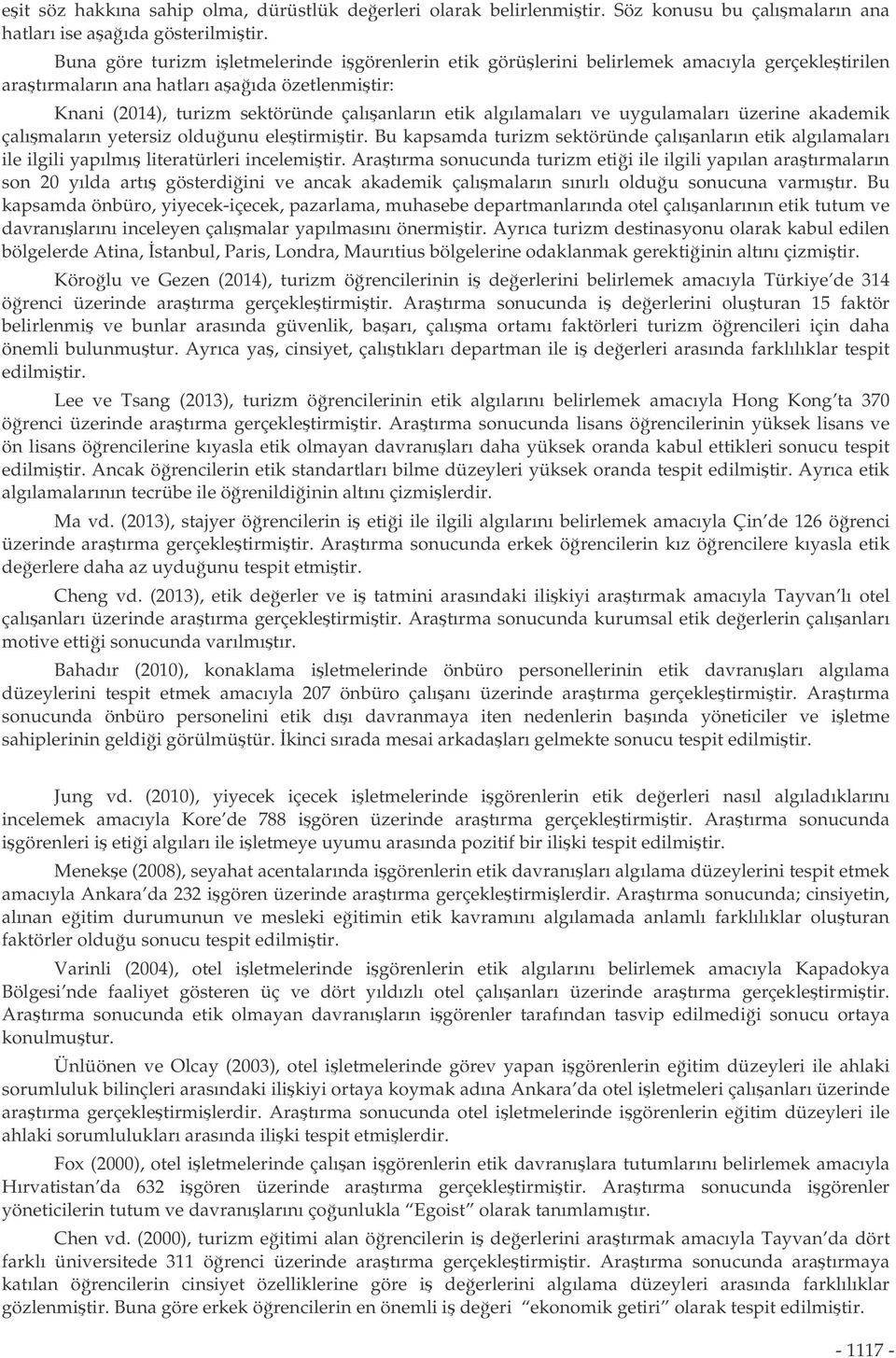 algılamaları ve uygulamaları üzerine akademik çalımaların yetersiz olduunu eletirmitir. Bu kapsamda turizm sektöründe çalıanların etik algılamaları ile ilgili yapılmı literatürleri incelemitir.