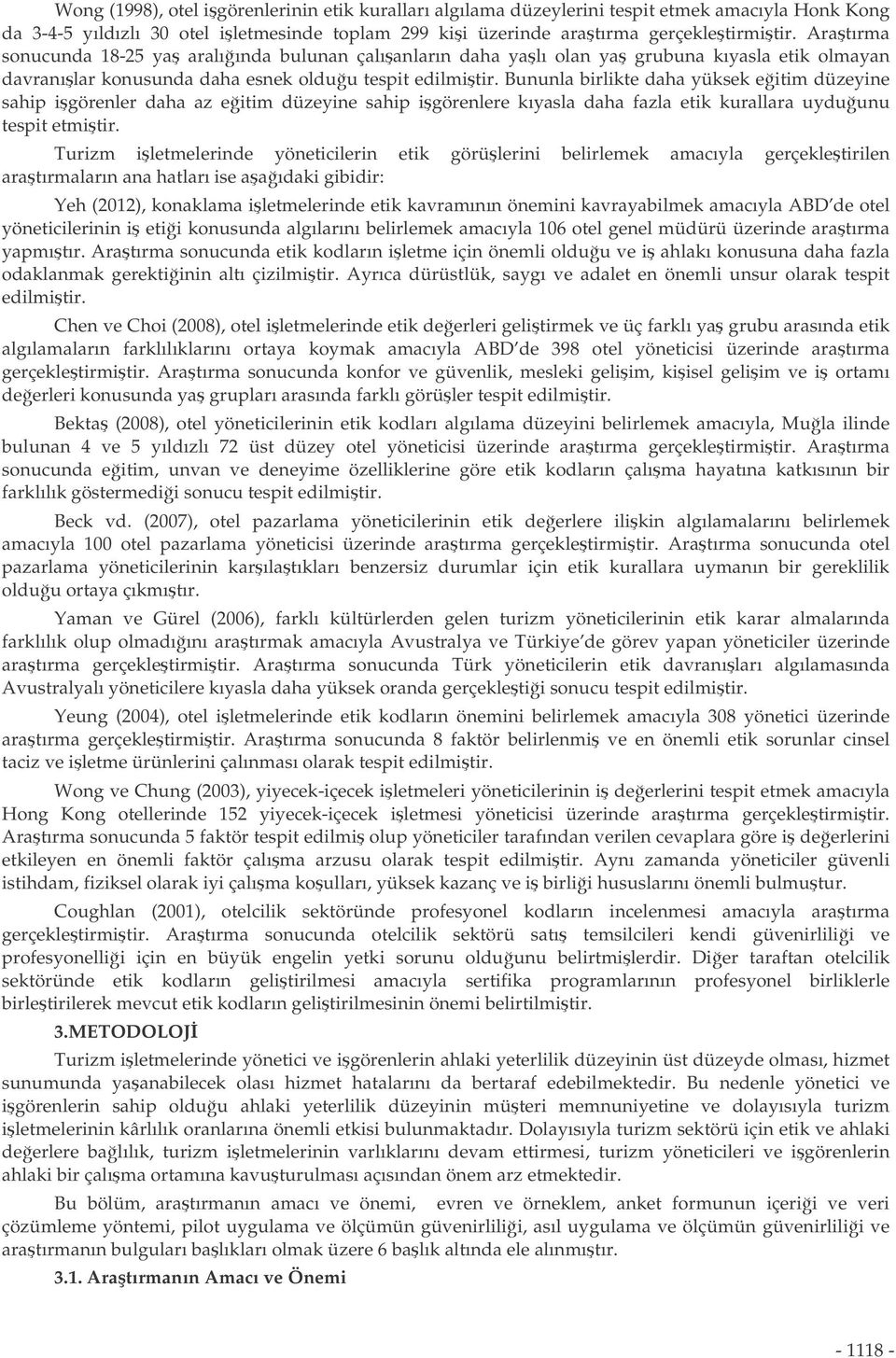 Bununla birlikte daha yüksek eitim düzeyine sahip igörenler daha az eitim düzeyine sahip igörenlere kıyasla daha fazla etik kurallara uyduunu tespit etmitir.