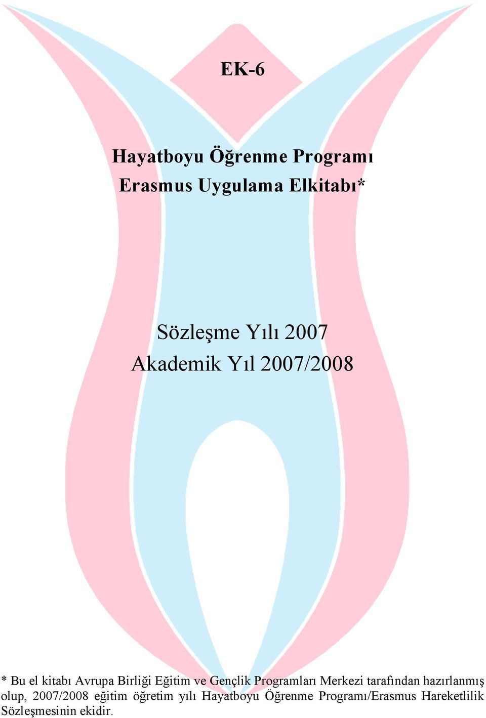 Gençlik Programları Merkezi tarafından hazırlanmış olup, 2007/2008 eğitim