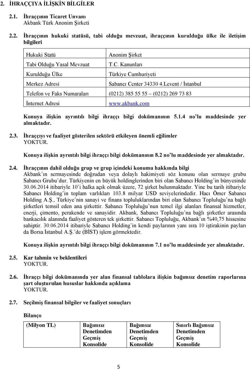 com Konuya ilişkin ayrıntılı bilgi ihraççı bilgi dokümanının 5.1.4 no lu maddesinde yer almaktadır. 2.3.