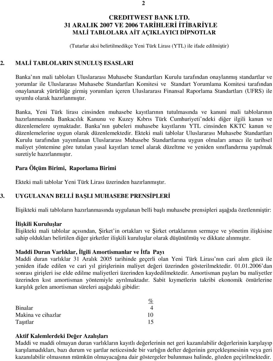 Banka, Yeni Türk lirası cinsinden muhasebe kayıtlarının tutulmasında ve kanuni mali tablolarının hazırlanmasında Bankacılık Kanunu ve Kuzey Kıbrıs Türk Cumhuriyeti ndeki diğer ilgili kanun ve